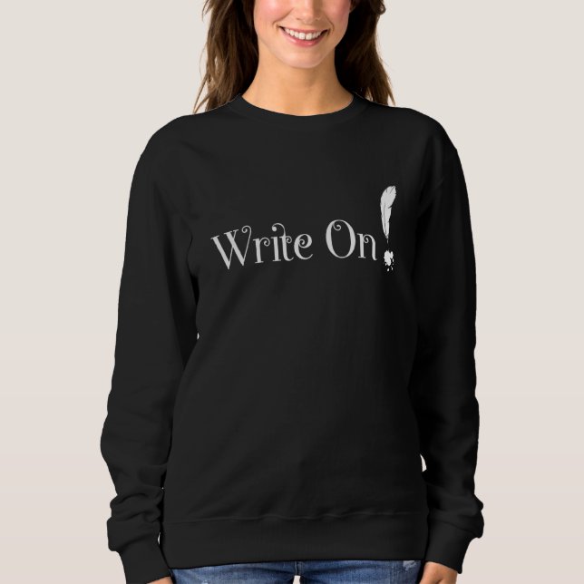Write On Journalist And Novel Writer Sweatshirt (Front)