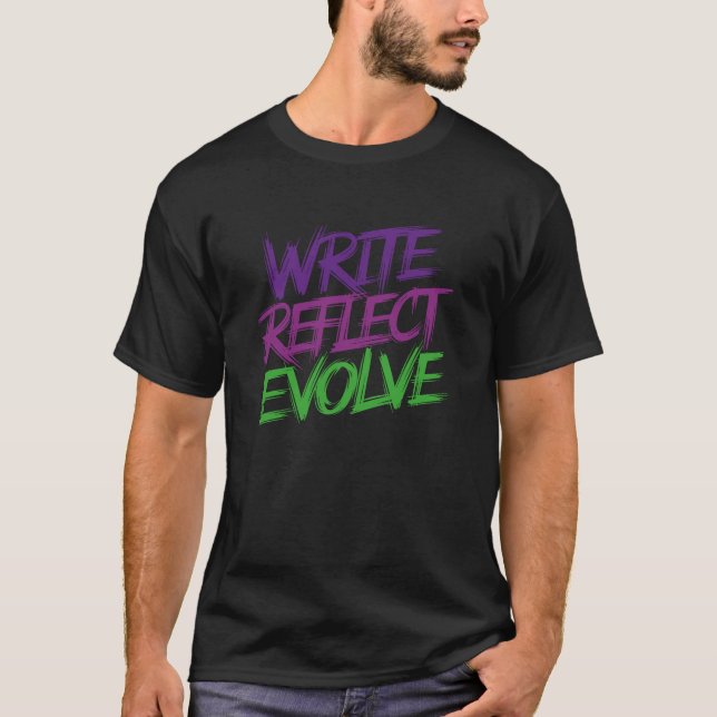 Write, Reflect, Evolve - Inspiring Writers & Journ T-Shirt (Front)