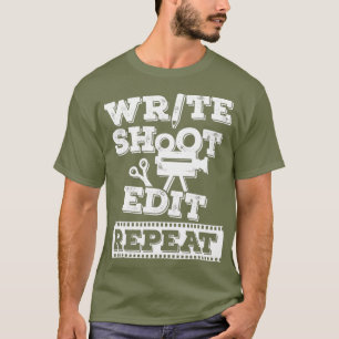 Write Shoot Edit Repeat Design for a Filmmaker T-Shirt