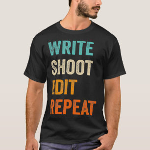 Write Shoot Edit Repeat for Filmmaker Cameraman T-Shirt
