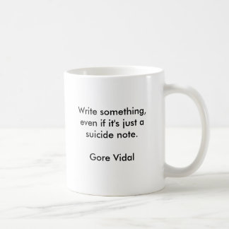 Write something, even if it's just a suicide no... coffee mug
