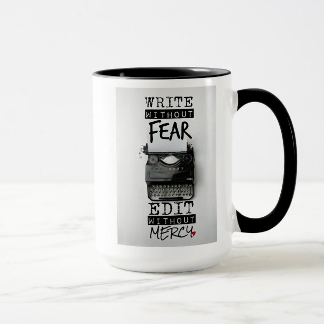 Write Without Fear. Edit Without Mercy. COFFEE MUG (Right)