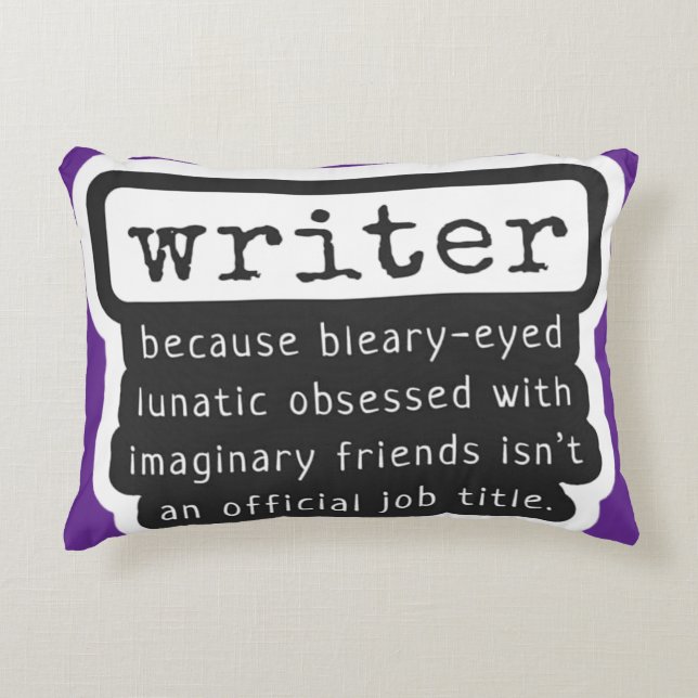 Writer Because Bleary-Eyed Lunatic ... Funny Accent Pillow (Front)
