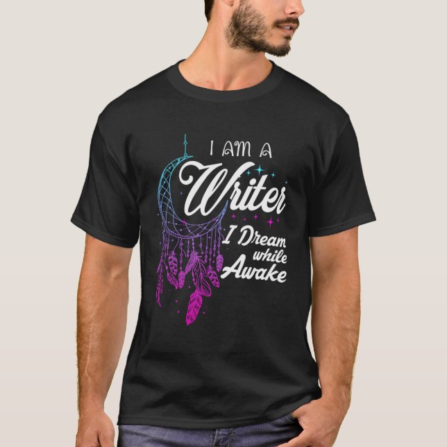 Writer I Dream While Awake Funny Author Gifts For  T-Shirt (Front)