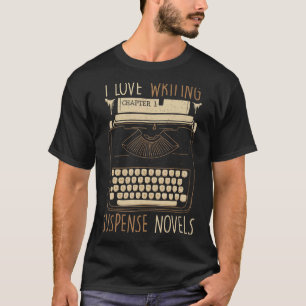 Writer  I Love Writing Suspense Novels  Typewriter T-Shirt