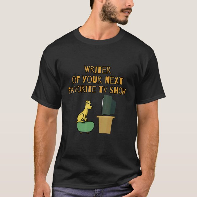 Writer Of Your Next Favourite Tv Show  Tv Screenwr T-Shirt (Front)