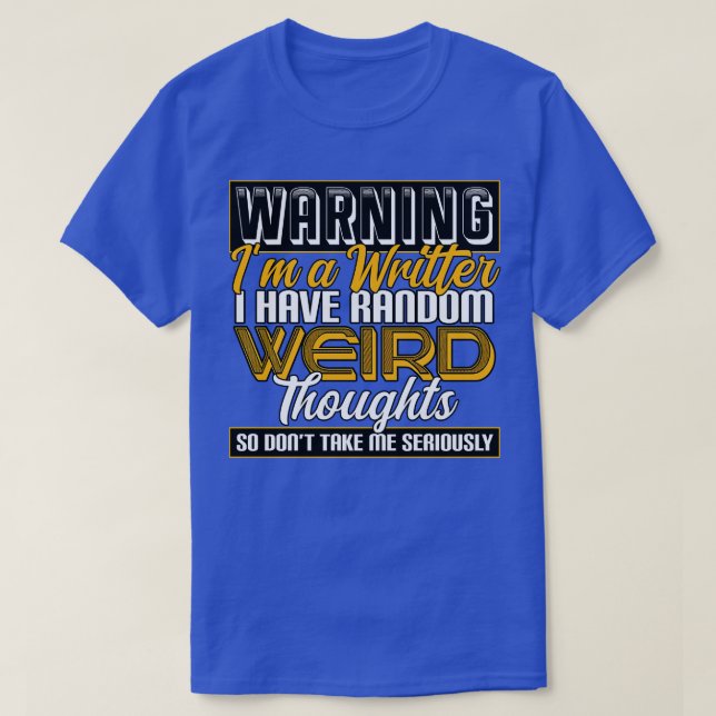 Writer Warning Im A Writer I Have Random Weird Tho T-Shirt (Design Front)