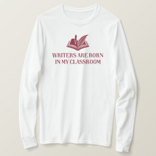 Writers Are Born In My Classroom English Teacher T-Shirt