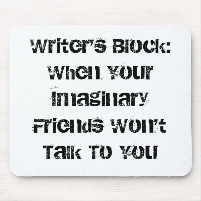 Writer's Block:When Your Imaginary Friends Won'... Mouse Pad (Front)