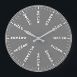 Writer's Clock - Whimsical Writing Joke in Grey<br><div class="desc">"writer writing process method",  "gifts for writers authors",  "fun author novelist gift",  "humourous funny writer's humour",  "professional creative novelists write",  "edit revise review plan",  "think read profession joke",  "job career work office",  "publishing publisher reporter journalist" "panic curse stare coffee" "alcohol booze rewrite edit"</div>