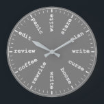 Writer's Clock - Whimsical Writing Joke in Grey<br><div class="desc">"writer writing process method",  "gifts for writers authors",  "fun author novelist gift",  "humourous funny writer's humour",  "professional creative novelists write",  "edit revise review plan",  "think read profession joke",  "job career work office",  "publishing publisher reporter journalist" "panic curse stare coffee" "alcohol booze rewrite edit"</div>