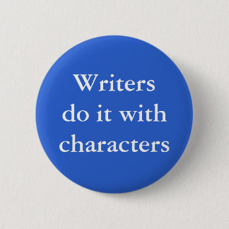 Writers do it with characters 2 inch round button