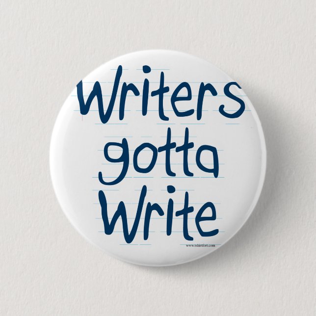 Writer's Gotta Write 2 Inch Round Button (Front)