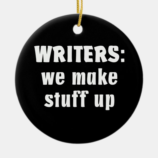 Writers Make Stuff Up Author Gifts (White Text) Ceramic Ornament (Front)