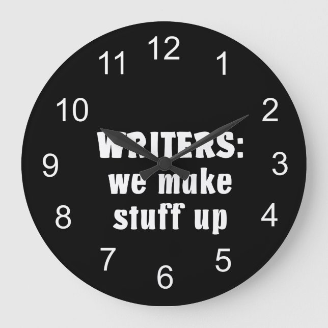 Writers Make Stuff Up Author Gifts (White Text) Large Clock (Front)