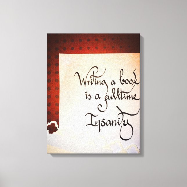 Writing a book is a full time insanity canvas print (Front)