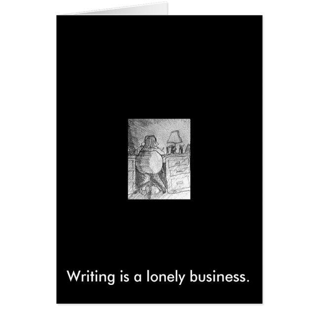 Writing is a lonely business. (Front)