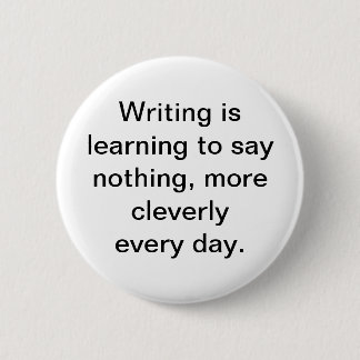 Writing is learning to say nothing button