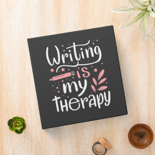 Writing is my therapy binder