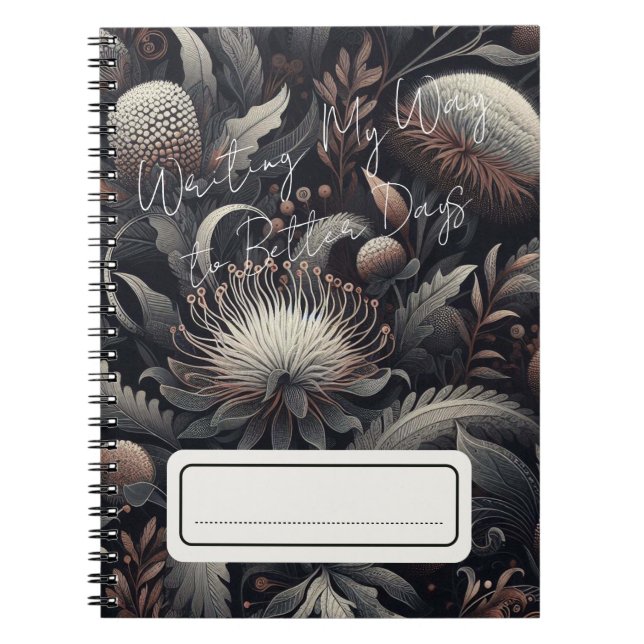 Writing My Way to Better Days – Dark Floral 2 Notebook (Front)
