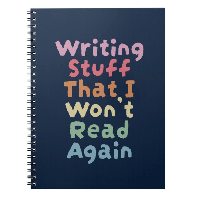 Writing stuff I won't read again Notebook (Front)