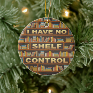 Writter Reader Books I Have No Shelf Control Lover Ceramic Ornament