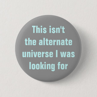 Wrong alternate universe 2 inch round button