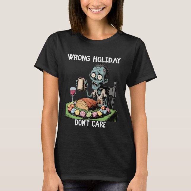 Wrong Holiday Don't Care Halloween Easter Zombie T-Shirt (Front)