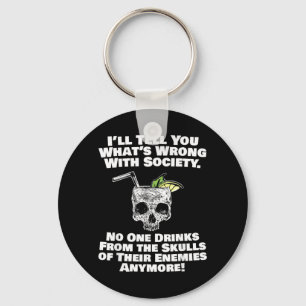 Wrong With Society Drink From Skulls Of Enemies Keychain
