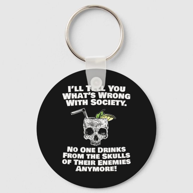 Wrong With Society Drink From Skulls Of Enemies Keychain (Front)
