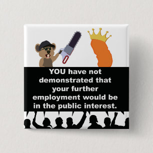 Wrongfully terminated by a muskrat and a cheat-o 2 inch square button