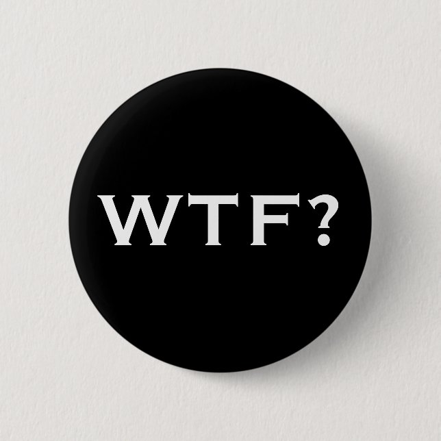 WTF? 2 INCH ROUND BUTTON (Front)