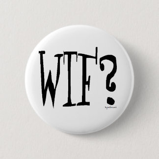 WTF? 2 INCH ROUND BUTTON
