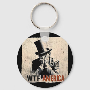 Wtf America Anti-trump Abraham Lincoln _2 Keychain