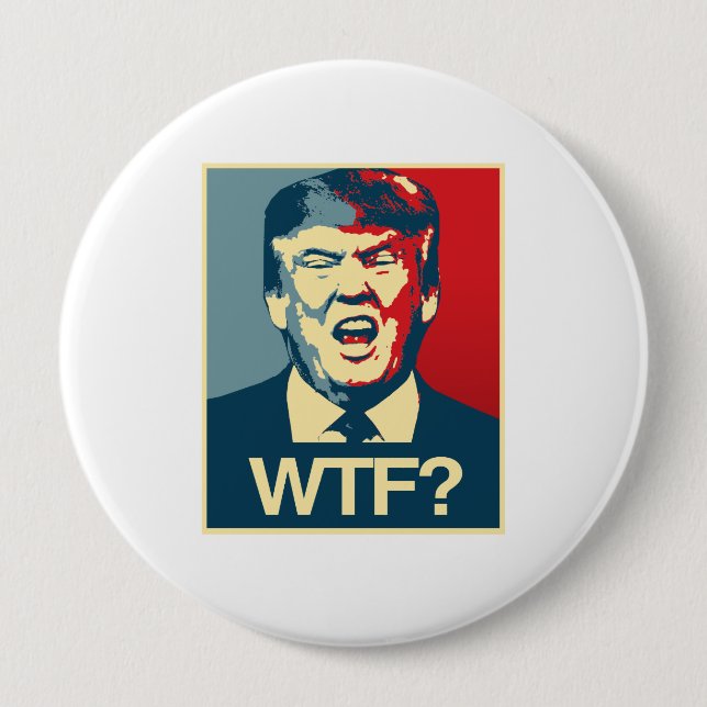 WTF - Anti-Trump Poster - Anti-Trump - 4 Inch Round Button (Front)