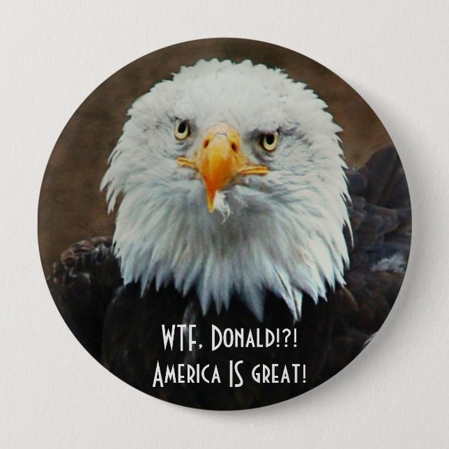 WTF Donald? Bald Eagle 4 Inch Round Button (Front)