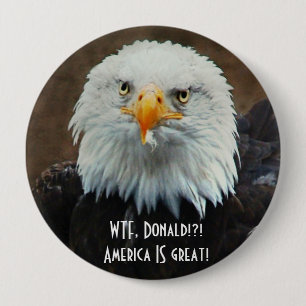 WTF Donald? Bald Eagle 4 Inch Round Button