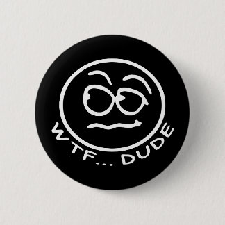 WTF Dude Smilie 2 Inch Round Button