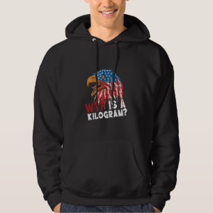 WTF Is A Kilogram Funny 4th Of July Patriotic Eagl Hoodie