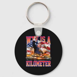 Wtf Is A Kilometre Donald Trump Funny Trump Suppor Keychain