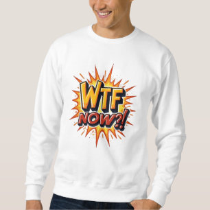 WTF now? Anger frustration despair Sweatshirt