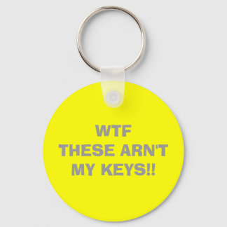 WTF   THESE ARN'T MY KEYS!! KEYCHAIN