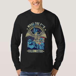 WTF What Is A Kilometre Funny Mount Rushmore July T-Shirt