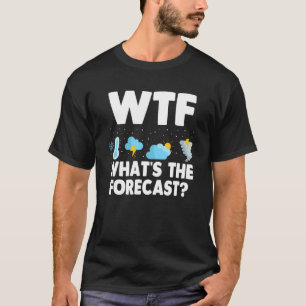 Wtf What's The Forecast Meteorology Funny Weatherm T-Shirt