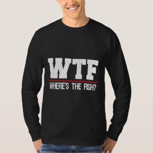 Wtf Where S The Fish 1058 T-Shirt