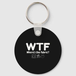 Wtf Where's The Fabric Funny Quilter Sewing Quilti Keychain