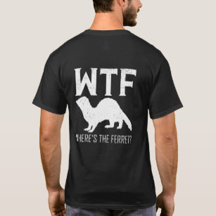 WTF Where's The Ferret Animal Gift T-Shirt