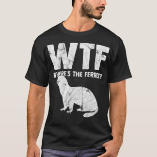 WTF Where's The Ferret Animal Lover Gift  T-Shirt