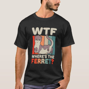 WTF Where's The Ferret Animal T-Shirt
