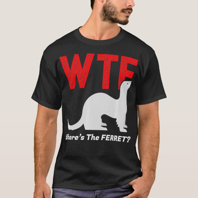 WTF Wheres The Ferret Funny Ferrets Animal T-Shirt (Front)